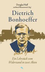 Dietrich Bonhoeffer: Ein Lehrst&uuml;ck vom Widerstand in zwei Akten