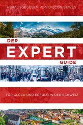 Der Expert Guide für Glück und Erfolg in der Schweiz (eBook, ePUB)
