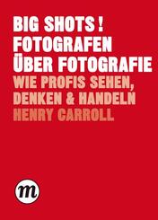 BIG SHOTS! Fotografen &uuml;ber Fotografie