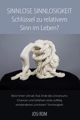 Sinnlose Sinnlosigkeit - Schl&uuml;ssel zu relativem Sinn im Leben?