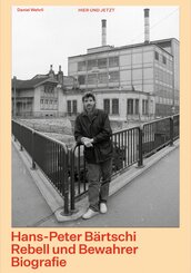 Hans-Peter B&auml;rtschi. Rebell und Bewahrer