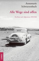 Ausgew&auml;hlte Werke von Annemarie Schwarzenbach / Alle Wege sind offen