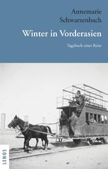 Ausgew&auml;hlte Werke von Annemarie Schwarzenbach / Winter in Vorderasien