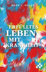 Erf&uuml;lltes Leben mit Krankheit
