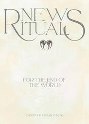 New Rituals (for the End of the World) / Neue Rituale (f&uuml;r das Ende der Welt)