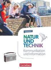 Natur und Technik - Naturwissenschaften: Neubearbeitung - Themenhefte - 5.-10. Schuljahr Kommunikation und Information - Themenheft