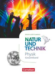 Natur und Technik - Physik Neubearbeitung - Baden-W&uuml;rttemberg - Gesamtband