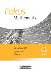 Fokus Mathematik - Bayern - Ausgabe 2017 - 9. Jahrgangsstufe L&ouml;sungen zum Sch&uuml;lerbuch
