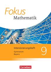 Fokus Mathematik - Bayern - Ausgabe 2017 - 9. Jahrgangsstufe Intensivierungsheft mit L&ouml;sungen
