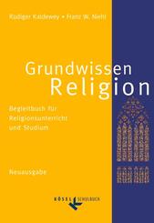 Grundwissen Religion - Begleitbuch f&uuml;r Religionsunterricht und Studium - Neuausgabe
