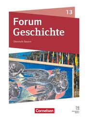 Forum Geschichte - Neue Ausgabe - Oberstufe Gymnasium Bayern - Ausgabe ab 2023 - 13. Jahrgangsstufe