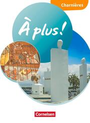 &Agrave; plus ! Neubearbeitung - Franz&ouml;sisch als 1. und 2. Fremdsprache - Ausgabe 2020 - Charni&egrave;res