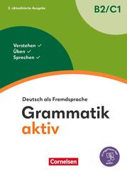 Grammatik aktiv - Deutsch als Fremdsprache - 2. aktualisierte Ausgabe - B2/C1