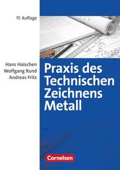 Praxis des Technischen Zeichnens Metall - Arbeitsbuch f&uuml;r Ausbildung, Fortbildung und Studium
