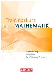 Trainingskurs Mathematik - Vorbereitung auf h&ouml;here berufsbildende Schulen - Ausgabe 2014