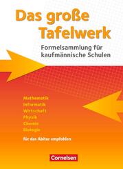 Das gro&szlig;e Tafelwerk f&uuml;r berufliche Schulen - Formelsammlung f&uuml;r kaufm&auml;nnische Schulen