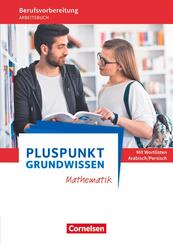 Pluspunkt - Grundwissen Mathematik - Berufsvorbereitung f&uuml;r Berufsintegrations-, F&ouml;rder- und Willkommensklassen - Allgemeine Ausgabe