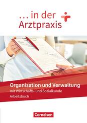 ... in der Arztpraxis - Organisation und Verwaltung in der Arztpraxis - Arbeitsbuch