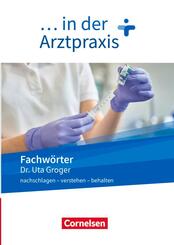 Medizinische Fachangestellte/... in der Arztpraxis - Neue Ausgabe - 1.-3. Ausbildungsjahr Fachw&ouml;rter in der Arztpraxis - nachschlagen - verstehen - behalten - W&ouml;rterbuch