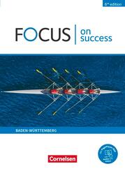 Focus on Success - 6th edition - Ausgabe Baden-W&uuml;rttemberg - B1/B2