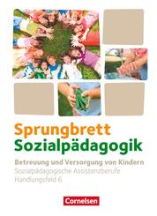 Sprungbrett Sozialp&auml;dagogik - Kinderpflege, Sozialp&auml;dagogische Assistenz und Sozialassistenz - Sozialp&auml;dagogische Assistenzkr&auml;fte - Handlungsfeld 6