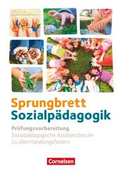 Sprungbrett Sozialp&auml;dagogik - Kinderpflege, Sozialp&auml;dagogische Assistenz und Sozialassistenz - Sozialp&auml;dagogische Assistenzkr&auml;fte - Zu allen Handlungsfeldern