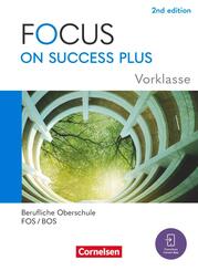 Focus on Success PLUS - Berufliche Oberschule: FOS/BOS 2024 - A2-B1 Vorklasse: 10. Jahrgangsstufe