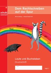 Dem Rechtschreiben auf der Spur - Laute und Buchstaben - Heft 1, Ausgabe in Druckschrift