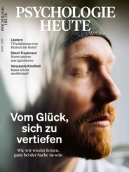 PSYCHOLOGIE HEUTE - Vom Gl&uuml;ck, sich zu vertiefen