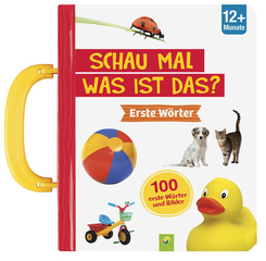 Schau mal was ist das? Erste W&ouml;rter - 100 erste W&ouml;rter & Bilder ab 12 Monaten