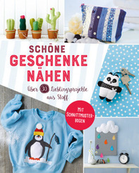 Sch&ouml;ne Geschenke n&auml;hen. &Uuml;ber 30 Lieblingsprojekte aus Stoff