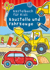 Bastelbuch für Kids - Baustelle und Fahrzeuge