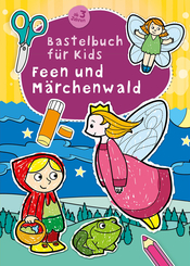 Bastelbuch für Kids - Feen und Märchenwald