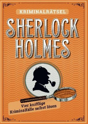 Sherlock Holmes - Kriminalrätsel (Vier knifflige Kriminalfälle selbst lösen)