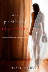 Die Perfekte Täuschung (Ein spannender Psychothriller mit Jessie Hunt-Band Vierzehn) (eBook, ePUB)