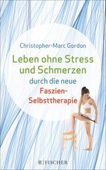 Leben ohne Stress und Schmerzen durch die neue Faszien-Selbsttherapie (eBook, ePUB)