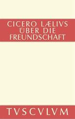 Laelius &uuml;ber die Freundschaft. M. Tulli Ciceronis Laelius de amicitia
