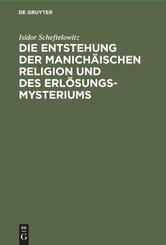 Die Entstehung der Manich&auml;ischen Religion und des Erl&ouml;sungsmysteriums