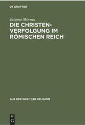 Die Christenverfolgung im R&ouml;mischen Reich