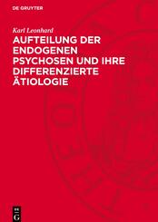 Aufteilung der endogenen Psychosen und ihre differenzierte &Auml;tiologie
