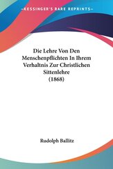 Die Lehre Von Den Menschenpflichten In Ihrem Verhaltnis Zur Christlichen Sittenlehre (1868)