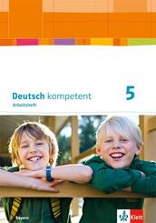 Deutsch kompetent 5. Ausgabe Bayern, m. 1 Beilage