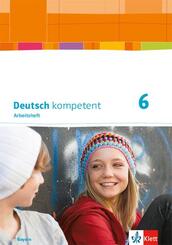 Deutsch kompetent - 6. Klasse, Arbeitsheft mit L&ouml;sungen