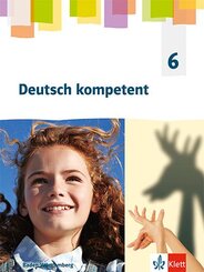 Deutsch kompetent 6. Ausgabe f&uuml;r Baden W&uuml;rttemberg, m. 1 Beilage