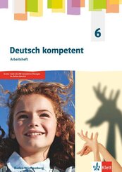 Deutsch kompetent 6. Ausgabe f&uuml;r Baden W&uuml;rttemberg, m. 1 Beilage