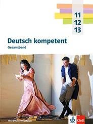 Deutsch kompetent 11-13. Gesamtband. Ausgabe Nordrhein-Westfalen Gymnasium (G9), m. 1 Beilage