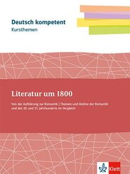 Kursthemen Literatur um 1800. Von der Aufkl&auml;rung zur Romantik. Themen und Motive der Romantik und des 20. und 21. Jahrhunderts im Vergleich, m. 1 Beilage