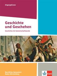 Geschichte und Geschehen Eingangsklasse. Ausgabe Baden-W&uuml;rttemberg Berufliche Gymnasien