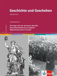 Geschichte und Geschehen Oberstufe. Die Frage nach der deutschen Identit&auml;t: Nationalstaatsbildung im Vergleich / Migrationsprozesse in Europa