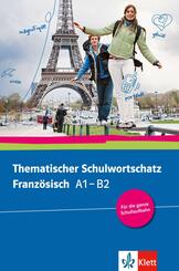 Thematischer Schulwortschatz Franz&ouml;sisch A1-B2, Neu